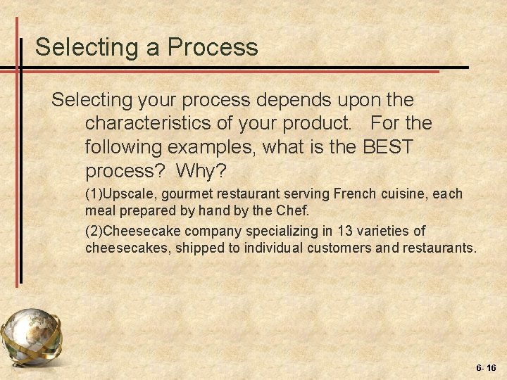 Selecting a Process Selecting your process depends upon the characteristics of your product. For