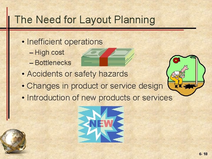 The Need for Layout Planning • Inefficient operations – High cost – Bottlenecks •