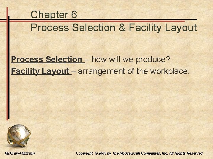 Chapter 6 Process Selection & Facility Layout Process Selection – how will we produce?