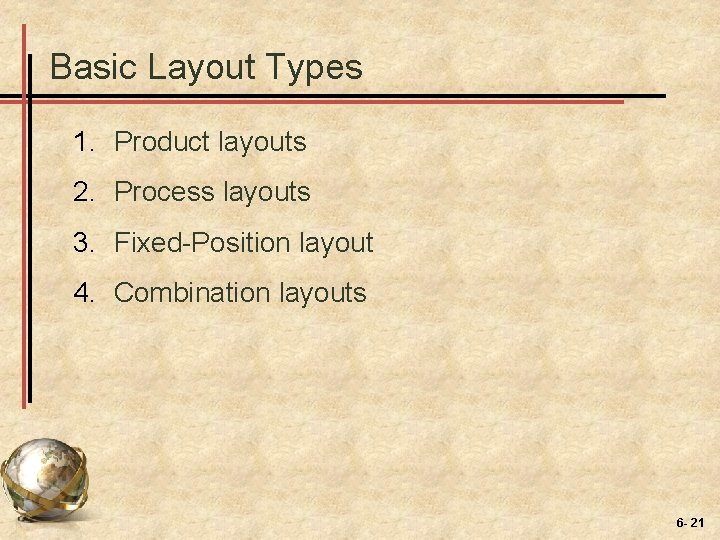 Basic Layout Types 1. Product layouts 2. Process layouts 3. Fixed-Position layout 4. Combination