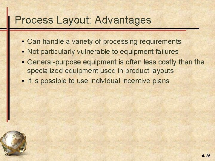 Process Layout: Advantages • Can handle a variety of processing requirements • Not particularly
