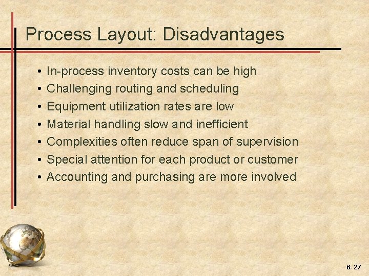 Process Layout: Disadvantages • • In-process inventory costs can be high Challenging routing and