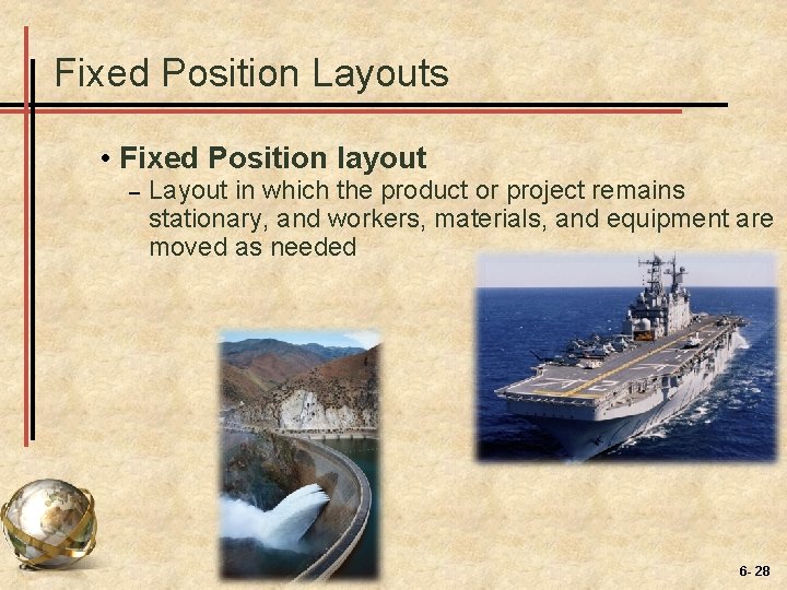 Fixed Position Layouts • Fixed Position layout – Layout in which the product or