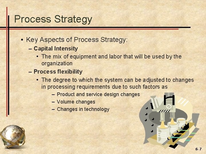 Process Strategy • Key Aspects of Process Strategy: – Capital Intensity • The mix