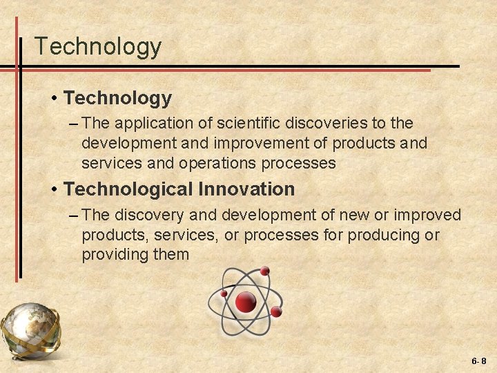 Technology • Technology – The application of scientific discoveries to the development and improvement