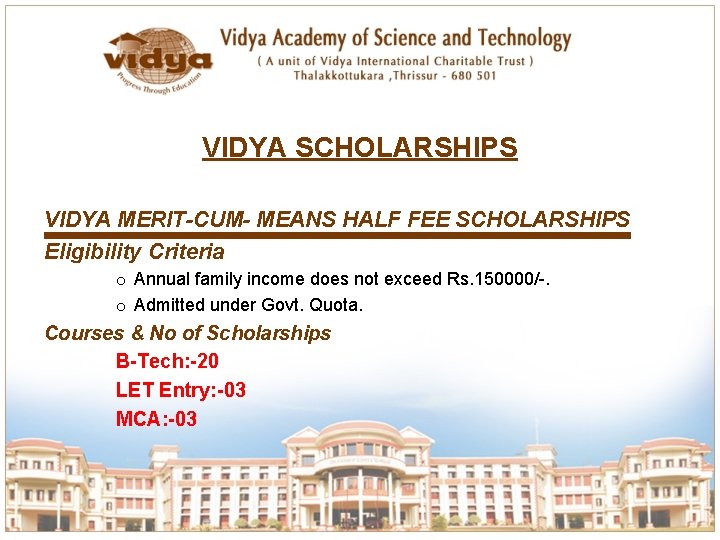 VIDYA SCHOLARSHIPS VIDYA MERIT-CUM- MEANS HALF FEE SCHOLARSHIPS Eligibility Criteria o Annual family income