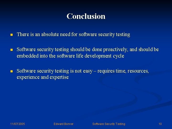 Conclusion n There is an absolute need for software security testing n Software security