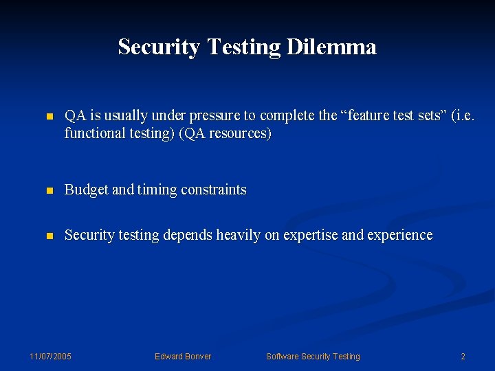 Security Testing Dilemma n QA is usually under pressure to complete the “feature test