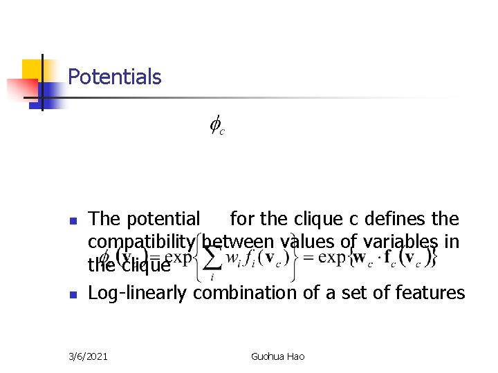 Potentials n n The potential for the clique c defines the compatibility between values