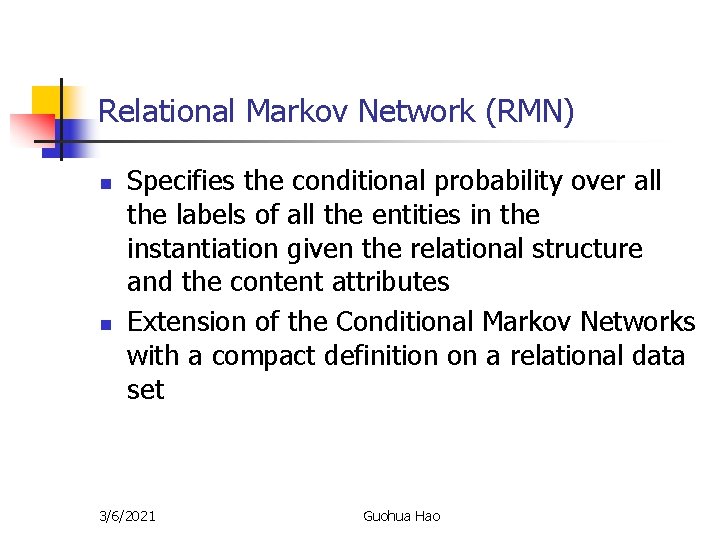 Relational Markov Network (RMN) n n Specifies the conditional probability over all the labels