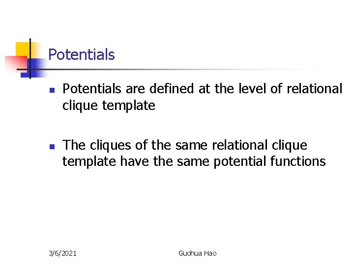 Potentials n n Potentials are defined at the level of relational clique template The