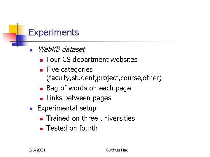 Experiments n Web. KB dataset Four CS department websites n Five categories (faculty, student,