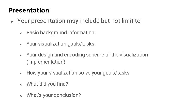 Presentation ● Your presentation may include but not limit to: ○ Basic background information