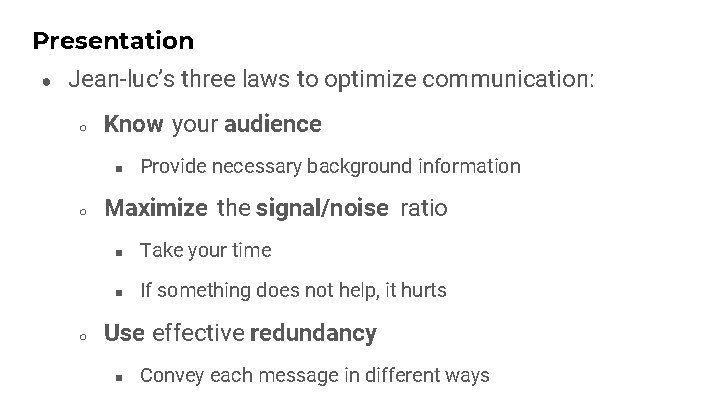 Presentation ● Jean-luc’s three laws to optimize communication: ○ Know your audience ■ ○