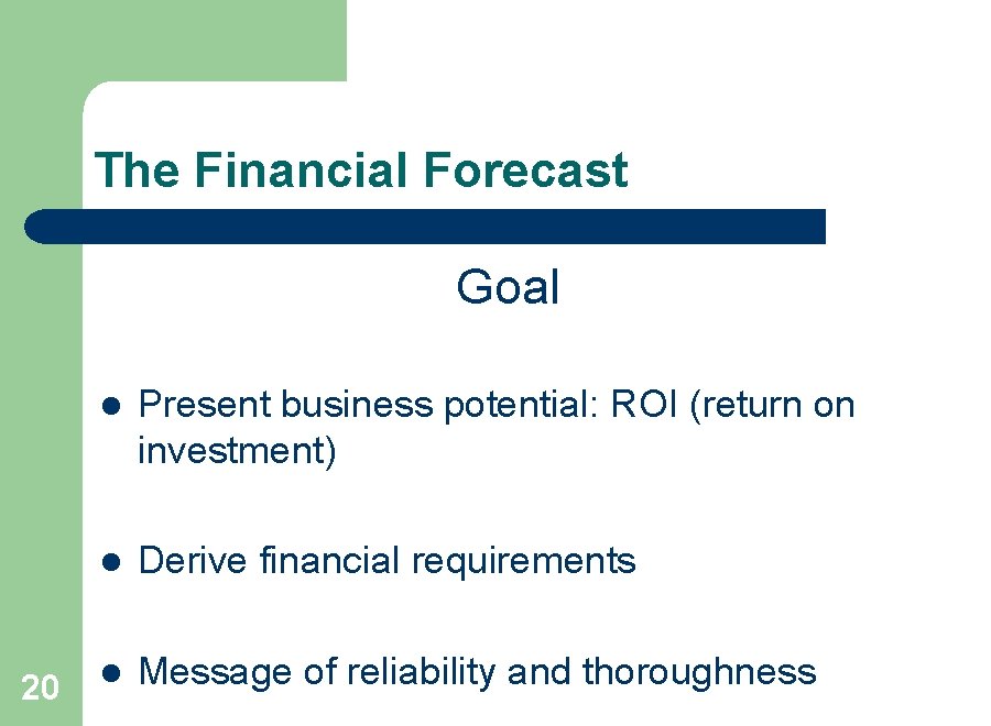 The Financial Forecast Goal 20 l Present business potential: ROI (return on investment) l