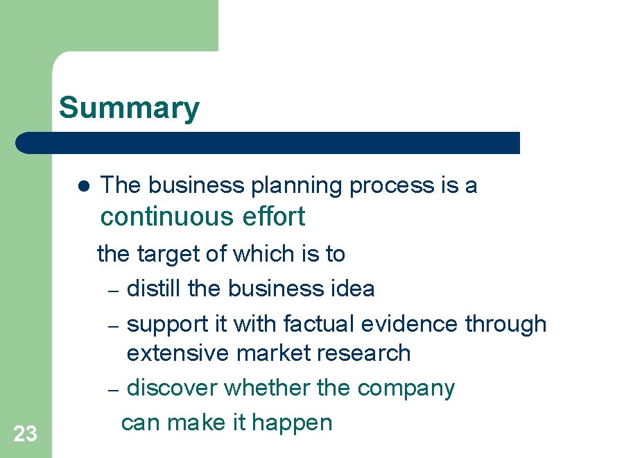 Summary l The business planning process is a continuous effort 23 the target of