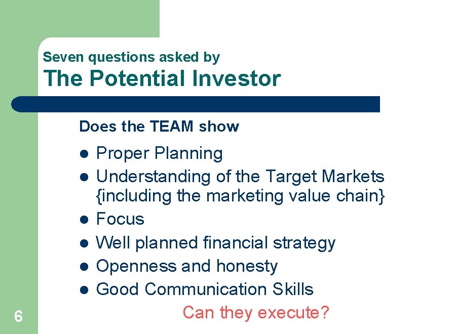 Seven questions asked by The Potential Investor Does the TEAM show l l l