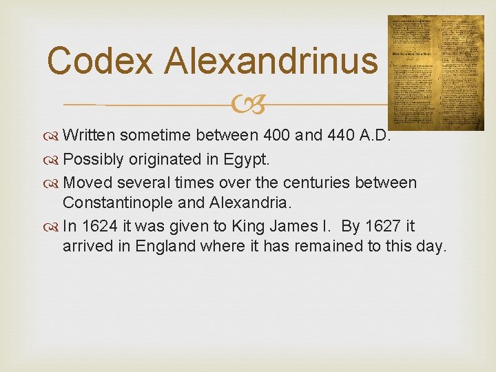 Codex Alexandrinus Written sometime between 400 and 440 A. D. Possibly originated in Egypt.