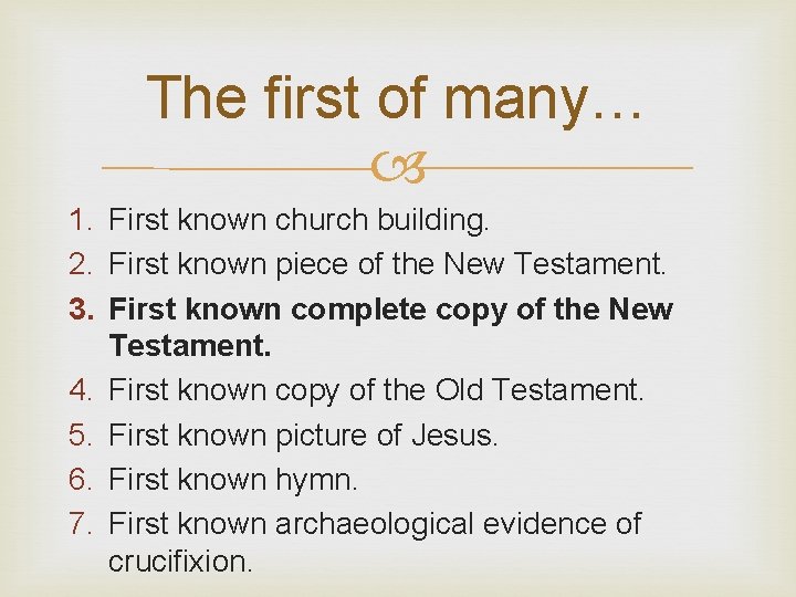 The first of many… 1. First known church building. 2. First known piece of