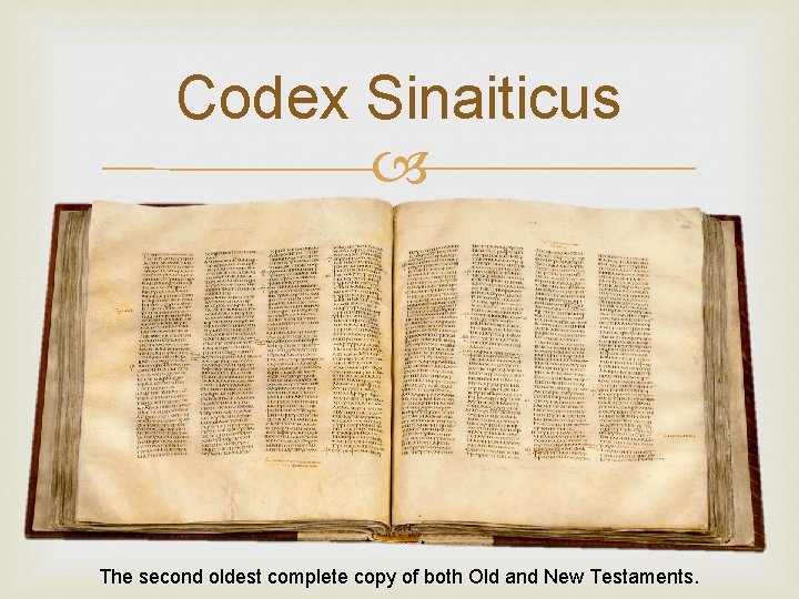 Codex Sinaiticus The second oldest complete copy of both Old and New Testaments. 