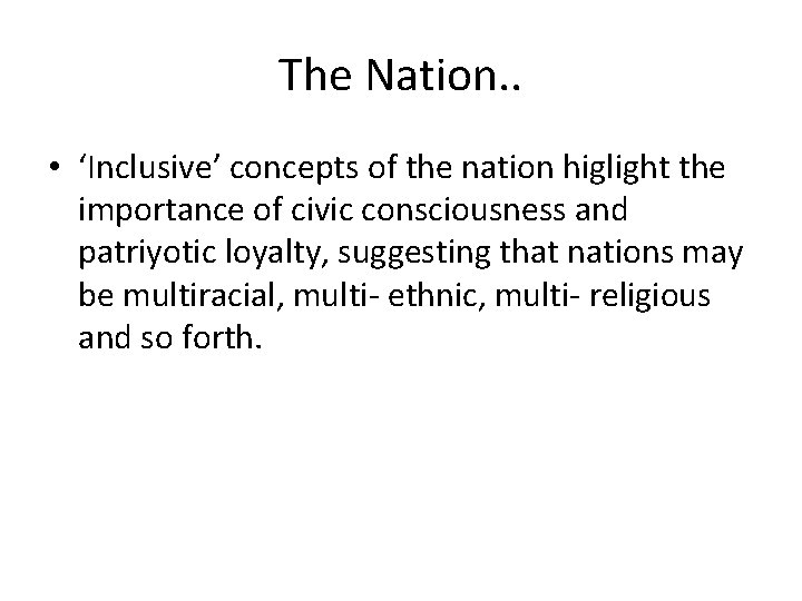 The Nation. . • ‘Inclusive’ concepts of the nation higlight the importance of civic