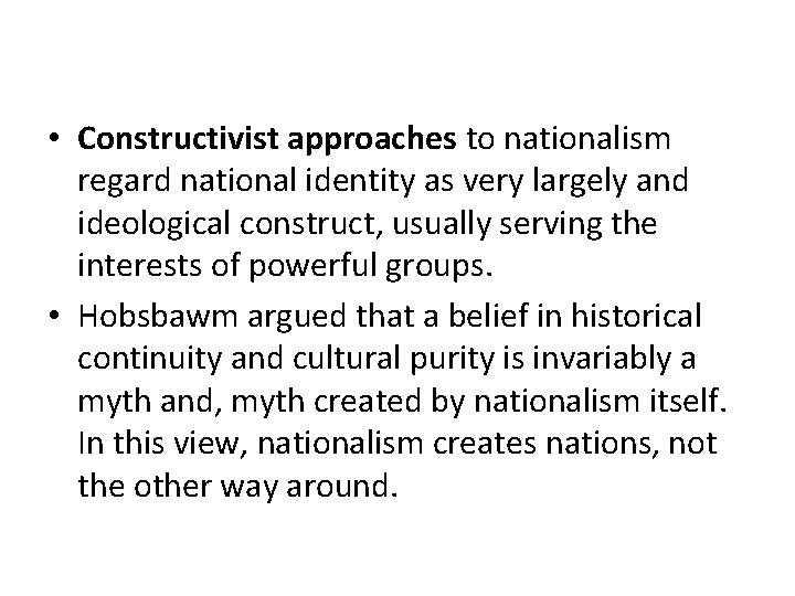  • Constructivist approaches to nationalism regard national identity as very largely and ideological