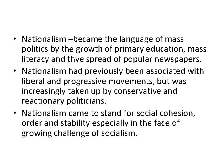  • Nationalism –became the language of mass politics by the growth of primary