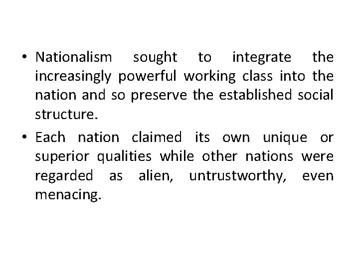  • Nationalism sought to integrate the increasingly powerful working class into the nation