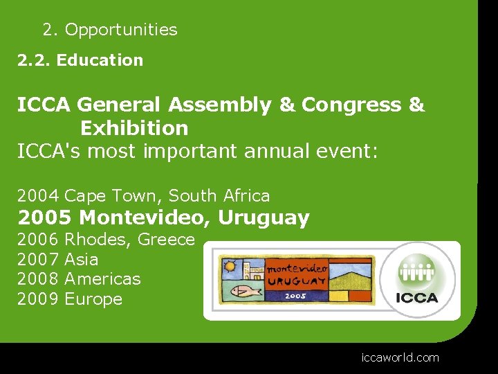 2. Opportunities 2. 2. Education ICCA General Assembly & Congress & Exhibition ICCA's most