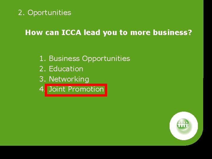 2. Oportunities How can ICCA lead you to more business? 1. Business Opportunities 2.