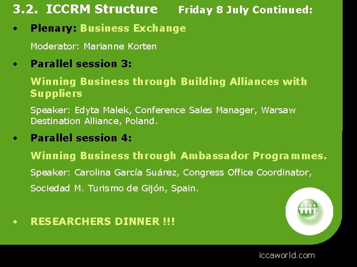 3. 2. ICCRM Structure • Friday 8 July Continued: Plenary: Business Exchange Moderator: Marianne