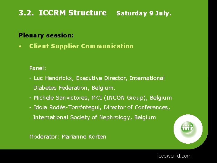 3. 2. ICCRM Structure Saturday 9 July. Plenary session: • Client Supplier Communication Panel: