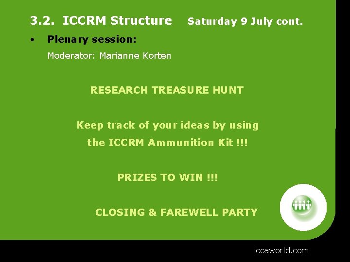 3. 2. ICCRM Structure • Saturday 9 July cont. Plenary session: Moderator: Marianne Korten