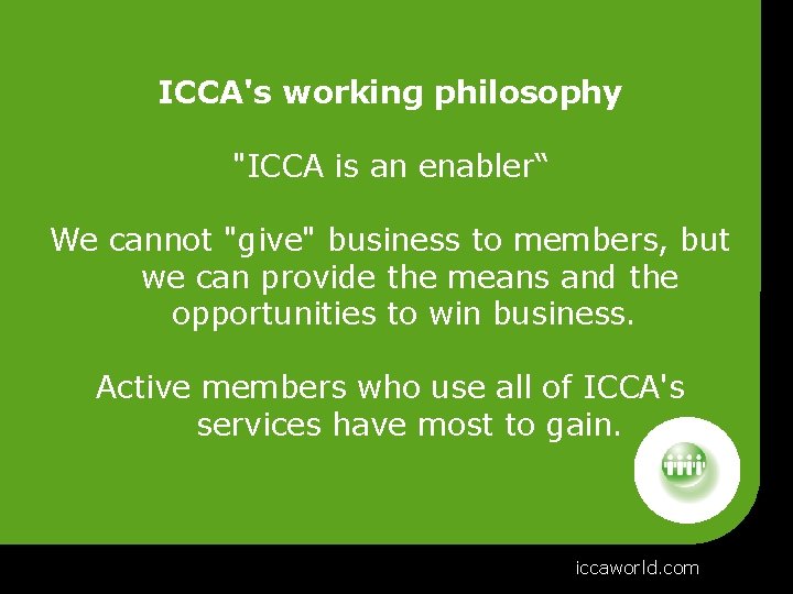 ICCA's working philosophy "ICCA is an enabler“ We cannot "give" business to members, but