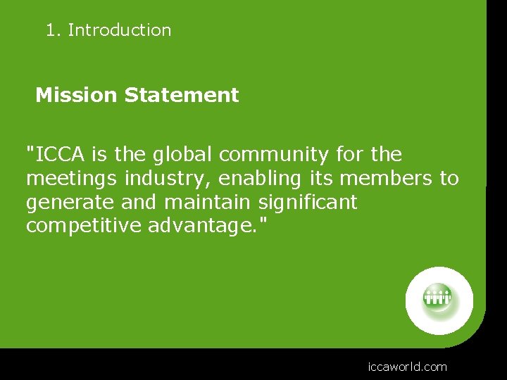  1. Introduction Mission Statement "ICCA is the global community for the meetings industry,