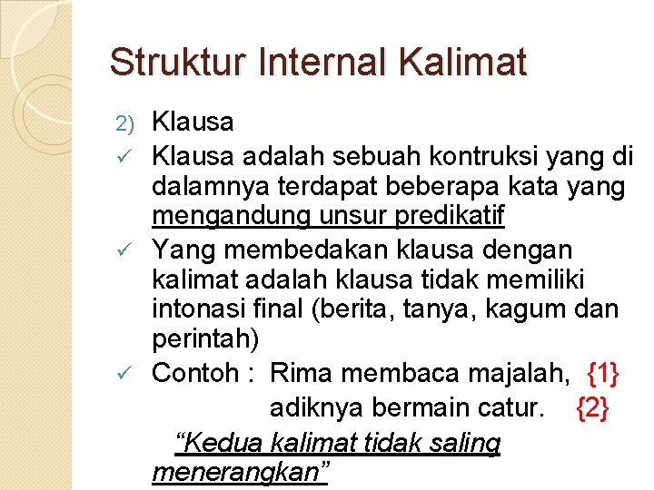 Struktur Internal Kalimat Klausa ü Klausa adalah sebuah kontruksi yang di dalamnya terdapat beberapa
