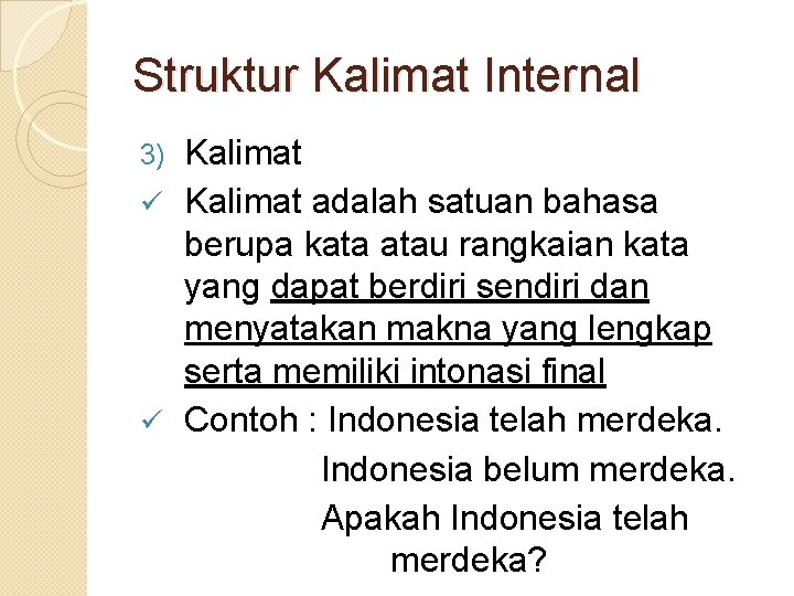 Struktur Kalimat Internal Kalimat ü Kalimat adalah satuan bahasa berupa kata atau rangkaian kata