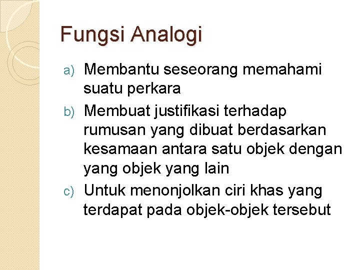 Fungsi Analogi Membantu seseorang memahami suatu perkara b) Membuat justifikasi terhadap rumusan yang dibuat