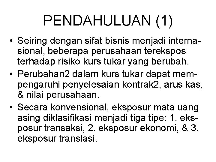 PENDAHULUAN (1) • Seiring dengan sifat bisnis menjadi internasional, beberapa perusahaan terekspos terhadap risiko