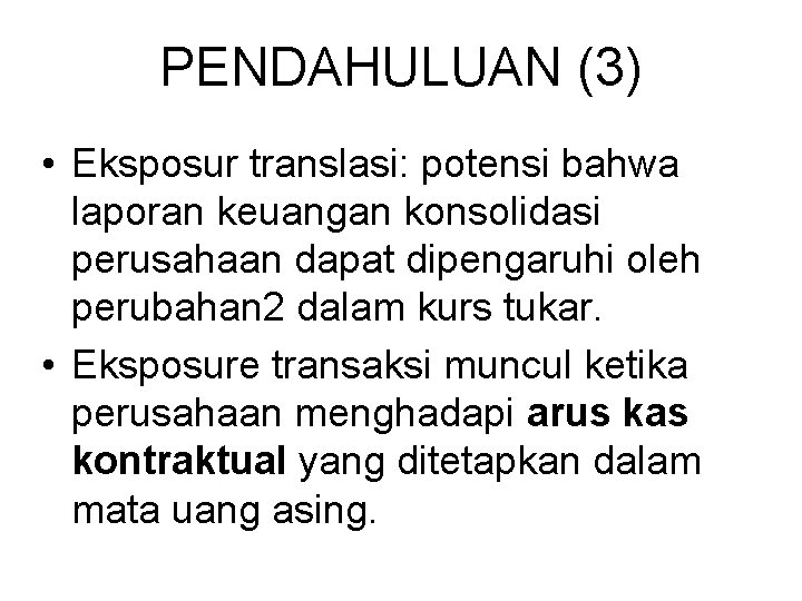 PENDAHULUAN (3) • Eksposur translasi: potensi bahwa laporan keuangan konsolidasi perusahaan dapat dipengaruhi oleh