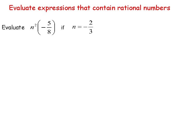 Evaluate expressions that contain rational numbers Evaluate if 