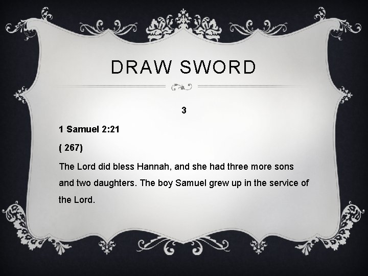 DRAW SWORD 3 1 Samuel 2: 21 ( 267) The Lord did bless Hannah,