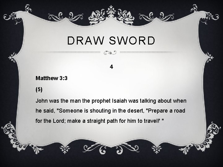 DRAW SWORD 4 Matthew 3: 3 (5) John was the man the prophet Isaiah