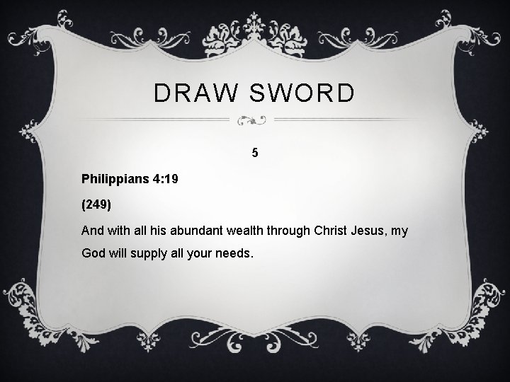 DRAW SWORD 5 Philippians 4: 19 (249) And with all his abundant wealth through