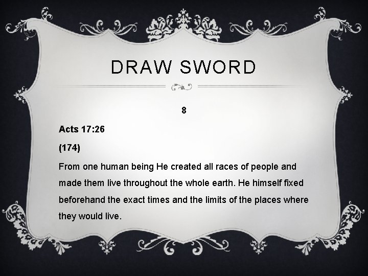 DRAW SWORD 8 Acts 17: 26 (174) From one human being He created all