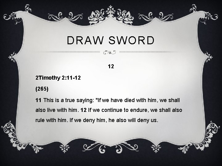 DRAW SWORD 12 2 Timothy 2: 11 -12 (265) 11 This is a true