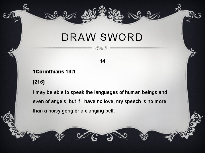 DRAW SWORD 14 1 Corinthians 13: 1 (216) I may be able to speak