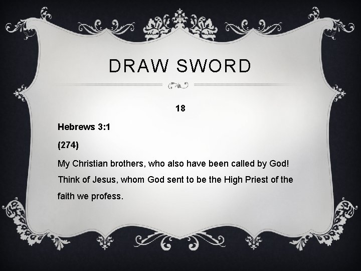 DRAW SWORD 18 Hebrews 3: 1 (274) My Christian brothers, who also have been