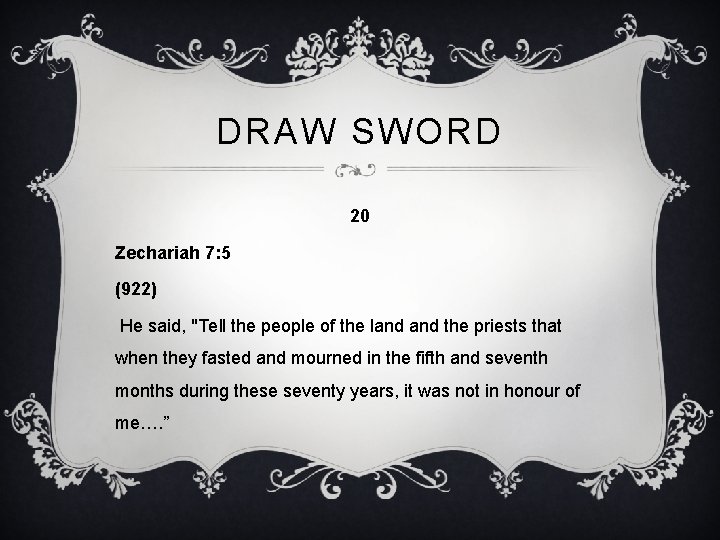 DRAW SWORD 20 Zechariah 7: 5 (922) He said, "Tell the people of the