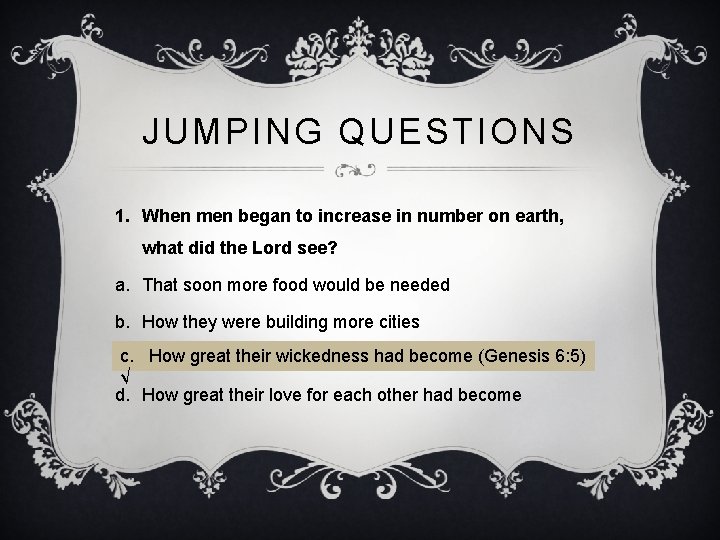 JUMPING QUESTIONS 1. When men began to increase in number on earth, what did